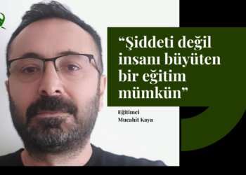 Şiddeti değil insanı büyüten bir eğitim mümkün