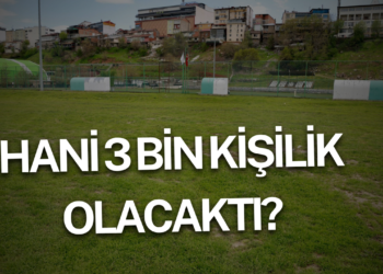 Hani 3 bin kişilik olacaktı?
